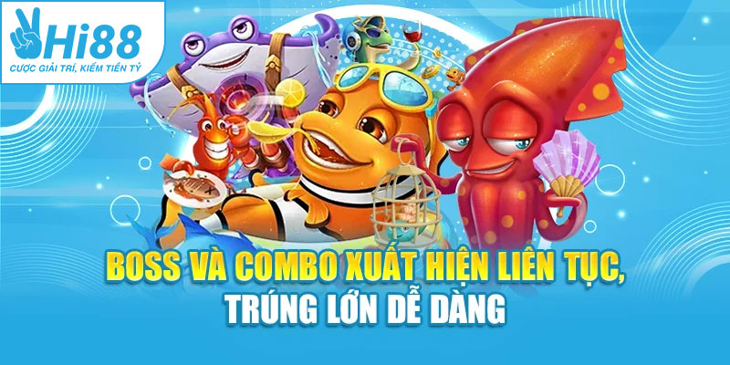 Boss và combo xuất hiện liên tục, trúng lớn dễ dàng